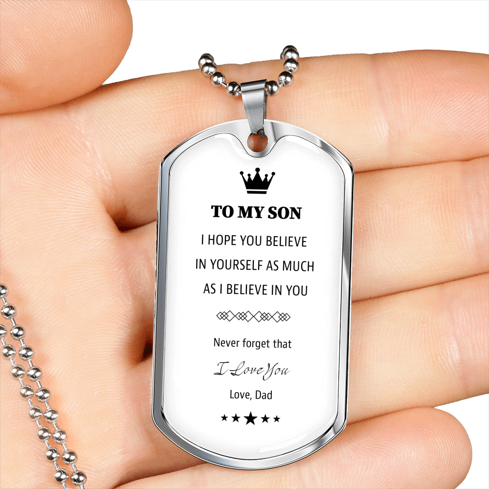 To My Son From Dad White Dog Tag. I hope you believe in yourself as much as I Believe in you.