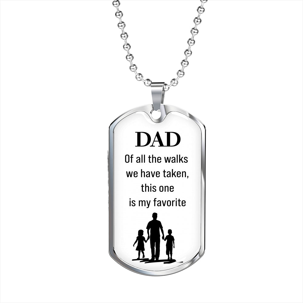 Dad White Dog Tag. Of all the walks we have taken, this one is my favorite.