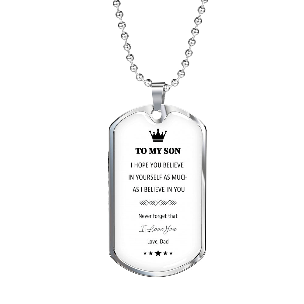 To My Son From Dad White Dog Tag. I hope you believe in yourself as much as I Believe in you.