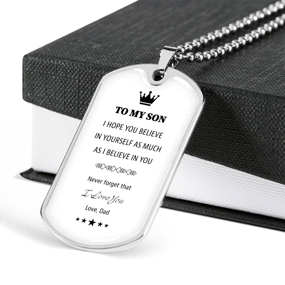 To My Son From Dad White Dog Tag. I hope you believe in yourself as much as I Believe in you.