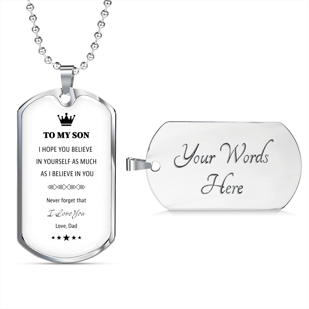 To My Son From Dad White Dog Tag. I hope you believe in yourself as much as I Believe in you.