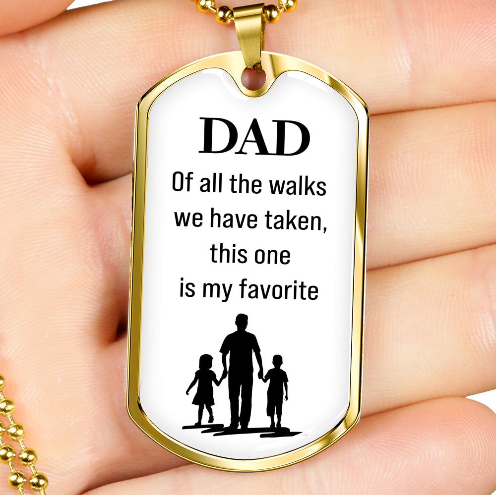 Dad White Dog Tag. Of all the walks we have taken, this one is my favorite.