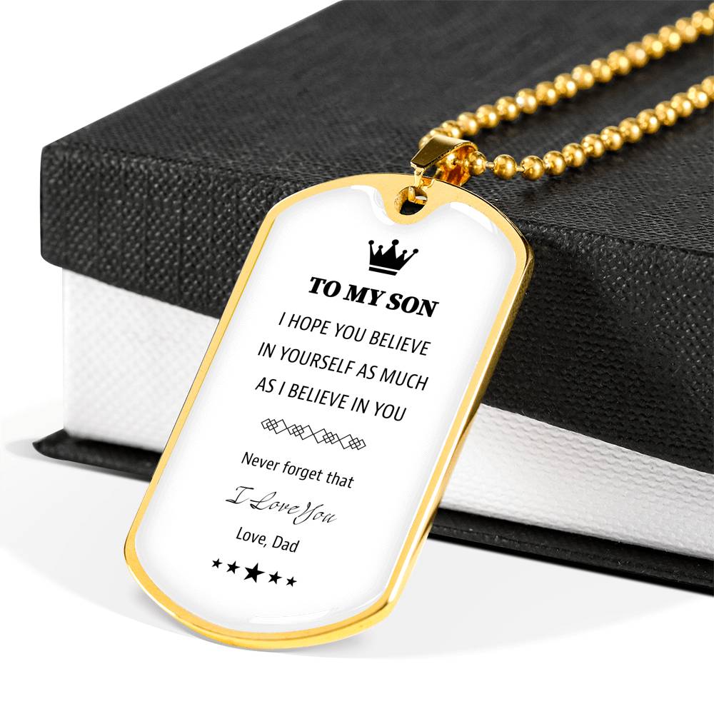 To My Son From Dad White Dog TagTo My Son From Dad White Dog Tag. I hope you believe in yourself as much as I Believe in you.