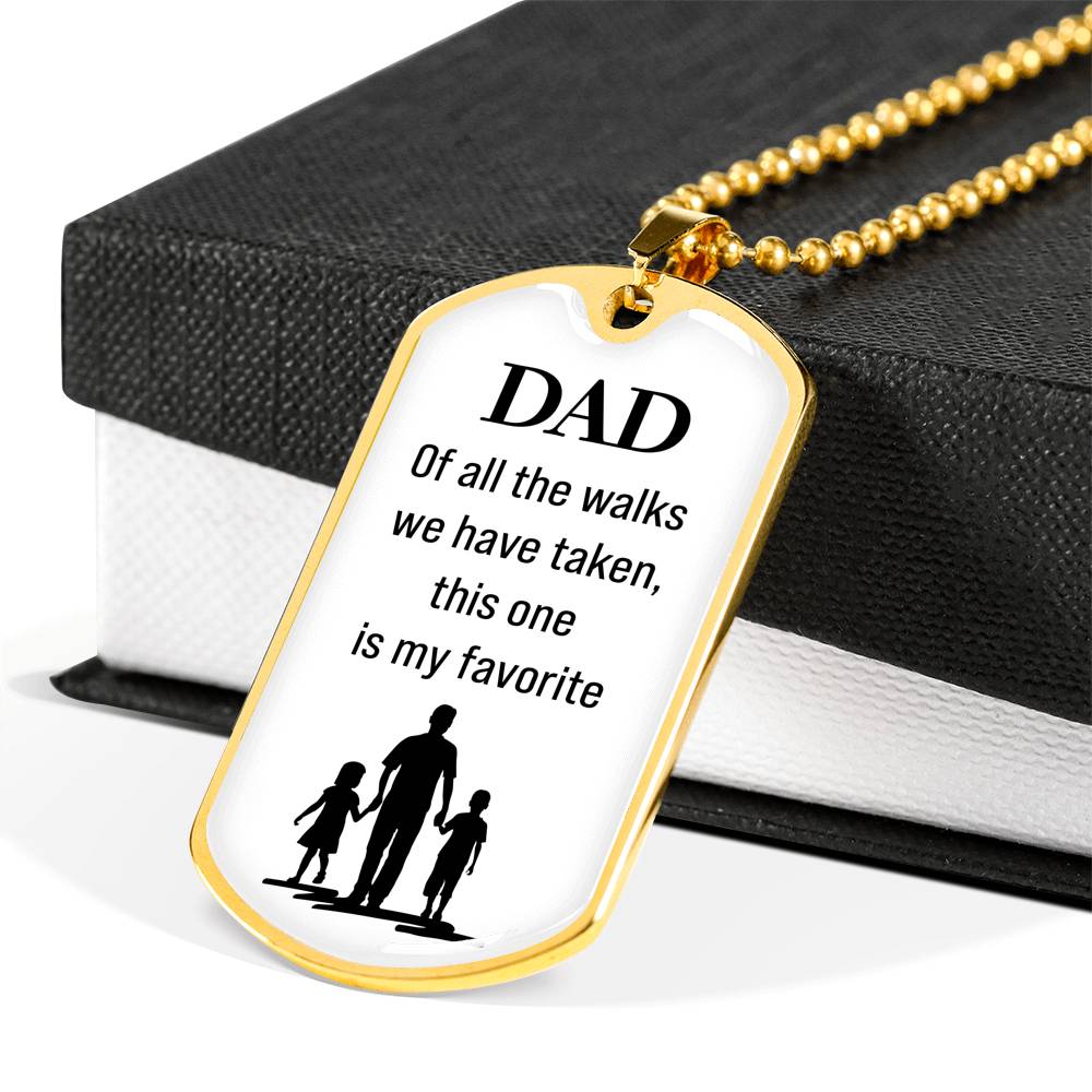 Dad White Dog Tag. Of all the walks we have taken, this one is my favorite.